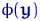 $\phi({\mathbf y})$