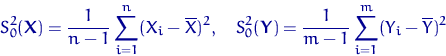 \begin{displaymath}
S_0^2({\mathbf X})=\dfrac{1}{n-1}\sum_{i=1}^n(X_i-\overline ...
 ...Y})=\dfrac{1}{m-1}\sum_{i=1}^m(Y_i-\overline Y)^2 \qquad \qquad\end{displaymath}