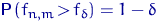 ${\mathsf P}\,(f_{n,m}\,{\gt}\,f_\delta)=1-\delta$