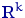 ${\textrm{\upshape I\kern-0.20em R}}^k$