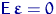 ${\mathsf E}\,\text{\boldmath\ensuremath \varepsilon}=0$