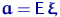 ${\mathbf a}={\mathsf E}\,\text{\boldmath\ensuremath \xi}$