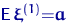 ${\mathsf E}\,\text{\boldmath\ensuremath \xi}^{(1)}{=}{\mathbf a}$