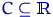 $C\subseteq {\textrm{\upshape I\kern-0.20em R}}$