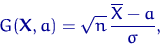 \begin{displaymath}
G({\mathbf X},a)=\sqrt{n}\,\dfrac{\overline X - a}{\sigma},\end{displaymath}