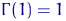 $\Gamma(1)=1$