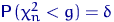 ${\mathsf P}\,(\chi^2_n<g)=\delta$