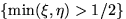 $\{\min(\xi,\eta)\gt 1/2\}$