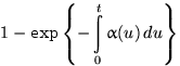 $1-\textrm{exp}\left\{-\displaystyle\int\limits_0^t\alpha(u)\,du\right\}$