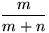 $\dfrac{m}{m+n}$