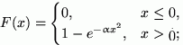 $F(x)=\begin{cases}
0, & x\le 0,\cr 1- e^{-\alpha x^2}, & x\gt 1;\end{cases}$