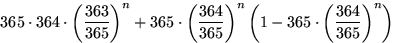 $365\cdot 364\cdot\left(\dfrac{363}{365}\right)^n+365\cdot\left(\dfrac{364}{365}\right)^n\left(1-365\cdot\left(\dfrac{364}{365}\right)^n\right)$