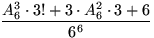 $\displaystyle\frac{A_6^3\cdot 3!+3\cdot A_6^2\cdot 3+6}{6^6}$