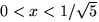 $0<x<1/\sqrt{5}$