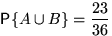 $\mathsf P\{A\cup B\}=\displaystyle\frac{23}{36}$