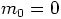 $m_{0}=0$