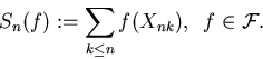 \begin{displaymath}
S_n(f):=\sum_{k\le n}f(X_{nk}),\,\,\,f\in \cal F.\end{displaymath}