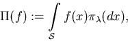 \begin{displaymath}
\Pi (f):=\int\limits_{\cal S}f(x)\pi_{\lambda}(dx),\end{displaymath}