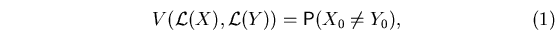 \begin{equation}
V({\cal L}(X), {\cal L}(Y))={\mathsf P}(X_0\neq Y_0),\end{equation}