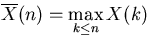 $\overline{X}(n)=\mathop{\max}\limits_{k\leq n}X(k)$