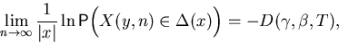 \begin{displaymath}
\lim_{n\to \infty} \frac{1}{\vert x\vert}\ln{\mathsf P}\Bigl(X(y,n)\in \Delta(x)\Bigr)=
 -D(\gamma,\beta,T),\end{displaymath}