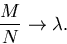 \begin{displaymath}
\frac{M}{N} \rightarrow \lambda.\end{displaymath}