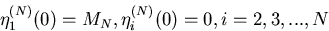 \begin{displaymath}
\eta_{1}^{(N)}(0) = M_{N}, \eta_{i}^{(N)}(0) = 0, i= 2,3,...,N\end{displaymath}