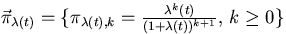 $\vec{\pi}_{\lambda(t)}=\{\pi_{\lambda(t),k}
=\frac{\lambda^{k}(t)}{(1+\lambda(t))^{k+1}},\,k\geq 0 \}$