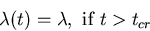 \begin{displaymath}
\lambda(t) = \lambda,\,\,\mbox{if}\,\, t \gt t_{cr}\end{displaymath}