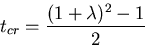 \begin{displaymath}
t_{cr} = \frac{(1+\lambda)^{2} - 1}{2}\end{displaymath}