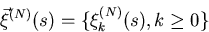 \begin{displaymath}
\vec{\xi}^{(N)}(s)=\{\xi^{(N)}_{k}(s), k\geq 0\}\end{displaymath}