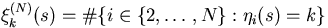 $\xi_{k}^{(N)}(s)=\char93 \{i\in \{2,\ldots,N\}:\eta_{i}(s)=k\}$