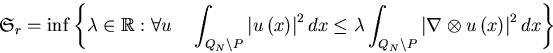 \begin{displaymath}
\mathfrak {S}
_{r}=\inf\left\{ \lambda\in
\mathbb {R}
:\fora...
 ...\vert \nabla\otimes u\left( x\right) \right\vert
^{2}dx\right\}\end{displaymath}